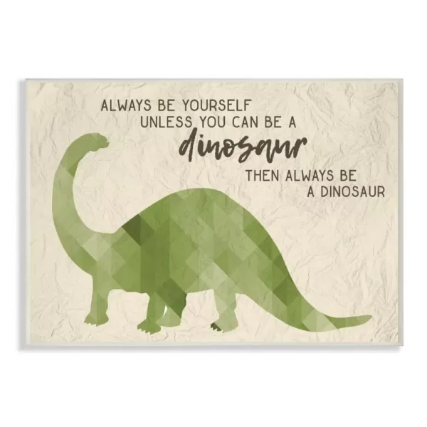 Stupell Industries 10 in. x 15 in. "Always Be A Dinosaur Brachiosaurus" by Daphne Polselli Printed Wood Wall Art